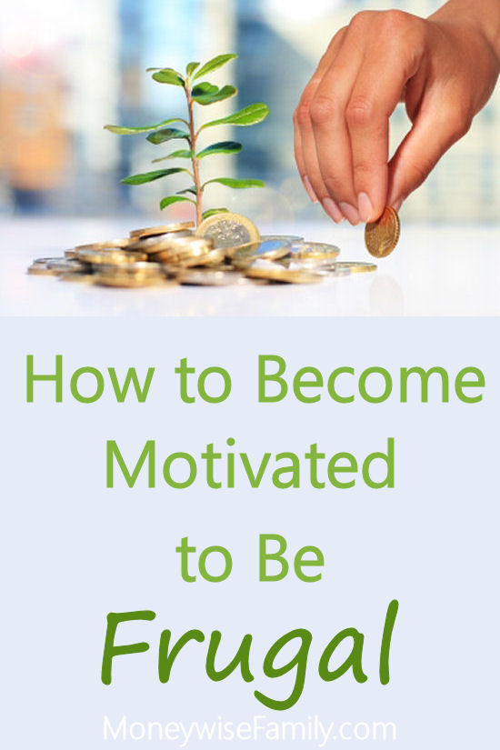 How to Become Motivated to be Frugal